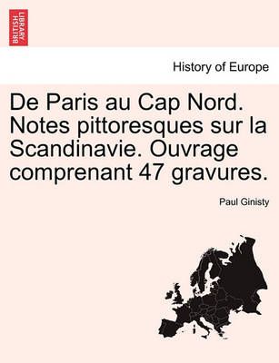 de Paris Au Cap Nord. Notes Pittoresques Sur La Scandinavie. Ouvrage Comprenant 47 Gravures.