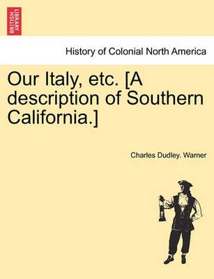 Our Italy, Etc. [A Description of Southern California.] 9781241441838