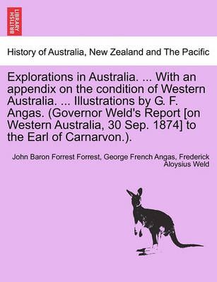 Explorations in Australia. ... with an Appendix on the Condition of Western Australia. ... Illustrations by G. F. Angas. (Governor Weld's Report ...