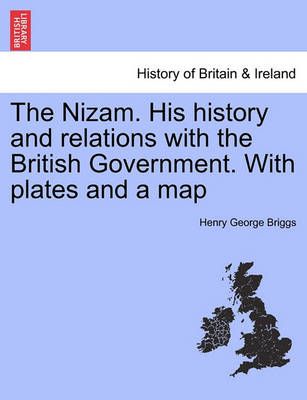 The Nizam. His history and relations with the British Government. With plates and a map Vol. II