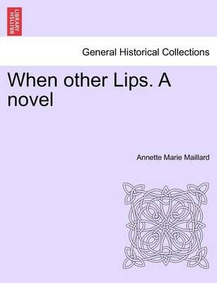 When Other Lips. a Novel By Annette Marie Maillard 9781241446291