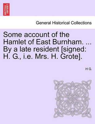 Some Account of the Hamlet of East Burnham. ... by a Late Resident [signed