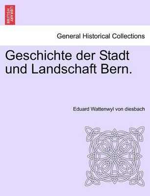 Geschichte Der Stadt Und Landschaft Bern. Zweiter Band. 9781241461874