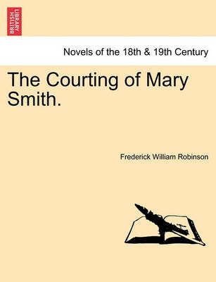 The Courting of Mary Smith. By Robinson, Frederick William (Paperback)