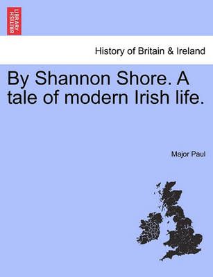 By Shannon Shore. a Tale of Modern Irish Life. By Major Paul