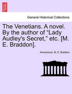 The Venetians. a Novel. by the Author of "Lady Audley's Secret," Etc. [M. E. Braddon].