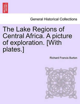 The Lake Regions of Central Africa. A picture of exploration. [With plates.]