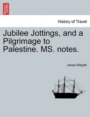 Jubilee Jottings, and a Pilgrimage to Palestine. Ms. Notes.