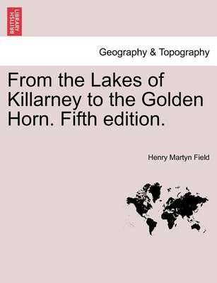 From the Lakes of Killarney to the Golden Horn. Fifth edition.