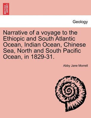 Narrative of a Voyage to the Ethiopic and South Atlantic Ocean, Indian Ocean, Chinese Sea, North and South Pacific Ocean, in 1829-31.