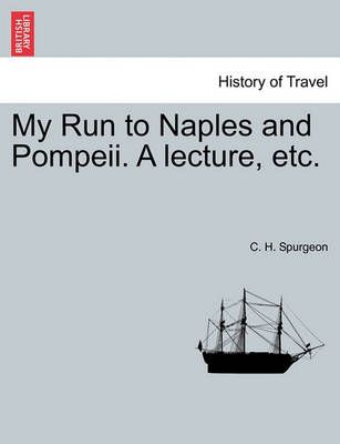 My Run to Naples and Pompeii. a Lecture, Etc. 9781241501280