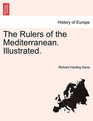 The Rulers of the Mediterranean. Illustrated. By Richard Harding Davis