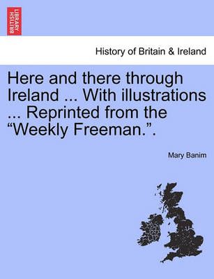 Here and there through Ireland ... With illustrations ... Reprinted from the "Weekly Freeman."Part II