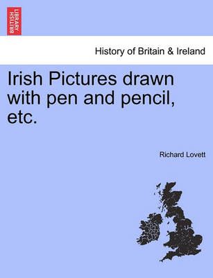 Irish Pictures drawn with pen and pencil, etc. By Lovett, Richard