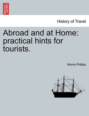 Abroad and at Home By Morris Phillips 9781241512330 (Paperback)