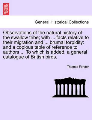 Observations of the natural history of the swallow tribe; with ... facts relative to their migration and ... brumal torpidity: and a copious ...