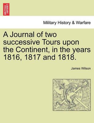A Journal of two successive Tours upon the Continent, in the years 1816, 1817 and 1818. Vol. II.
