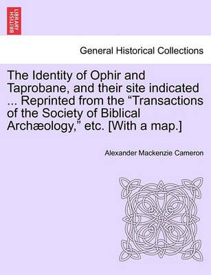 The Identity of Ophir and Taprobane, and Their Site Indicated ... Reprinted from the Transactions of the Society of Biblical Archaeology, Etc. ...