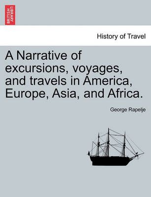 A Narrative of Excursions, Voyages, and Travels in America, Europe, Asia, and Africa.