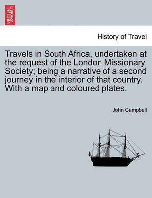 Travels in South Africa, Undertaken at the Request of the London Missionary Society; Being a Narrative of a Second Journey in the Interior of ...