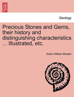 Precious Stones and Gems, Their History and Distinguishing Characteristics ... Illustrated, Etc.