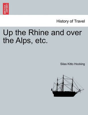 Up the Rhine and Over the Alps, Etc. By Silas Kitto Hocking