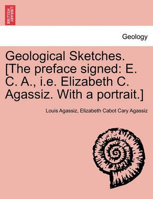 Geological Sketches. [The Preface Signed By Louis Agassiz (Paperback)