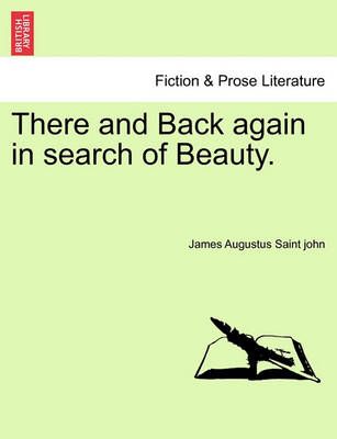There and Back Again in Search of Beauty. By James Augustus Saint John