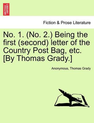 No. 1. (No. 2.) Being the First (Second) Letter of the Country Post Bag, Etc. [by Thomas Grady.]