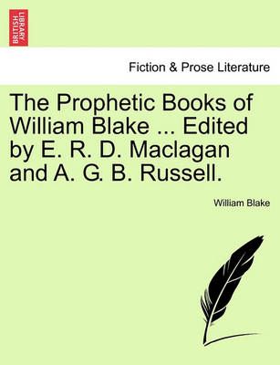 The Prophetic Books of William Blake ... Edited by E. R. D. Maclagan and A. G. B. Russell.