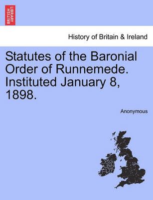 Statutes of the Baronial Order of Runnemede. Instituted January 8, 1898.