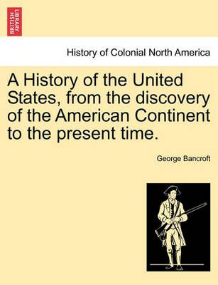 A History of the United States, from the Discovery of the American Continent to the Present Time.