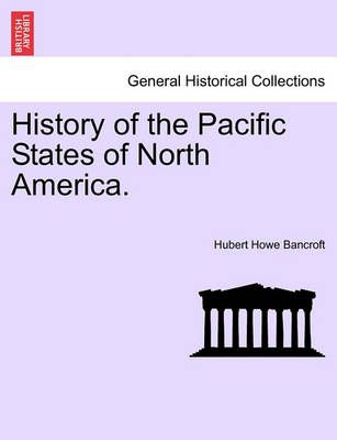 History of the Pacific States of North America. 9781241554941