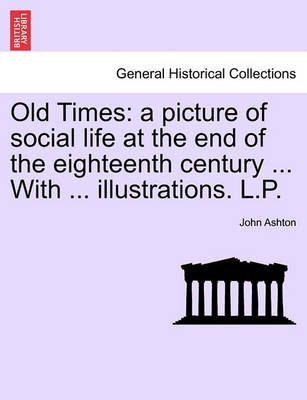 Old Times By John (Wolfson College Oxford) Ashton 9781241555955