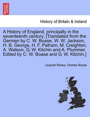 A History of England, Principally in the Seventeenth Century. [Translated from the German by C. W. Boase, W. W. Jackson, H. B. George, H. F. ...