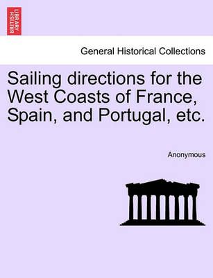 Sailing Directions for the West Coasts of France, Spain, and Portugal, Etc.