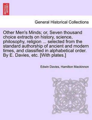 Other Men's Minds; or, Seven thousand choice extracts on history, science, philosophy, religion ... selected from the standard authorship of ...