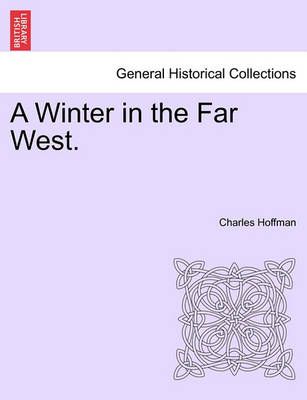 A Winter in the Far West. By Charles Hoffman 9781241563424 (Paperback)