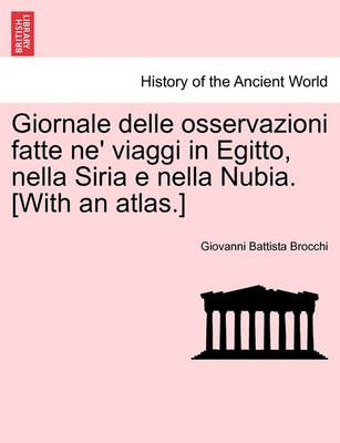 Giornale delle osservazioni fatte ne' viaggi in Egitto, nella Siria e nella Nubia. [With an atlas.] VOLUME III
