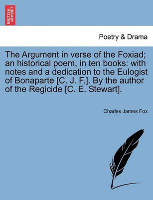 The Argument in Verse of the Foxiad; An Historical Poem, in Ten Books