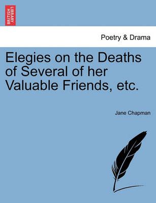Elegies on the Deaths of Several of Her Valuable Friends, Etc.