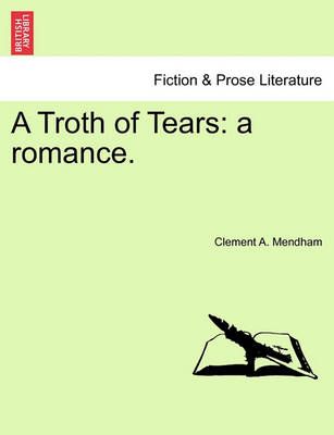 A Troth of Tears By Clement A Mendham 9781241576394 (Paperback)