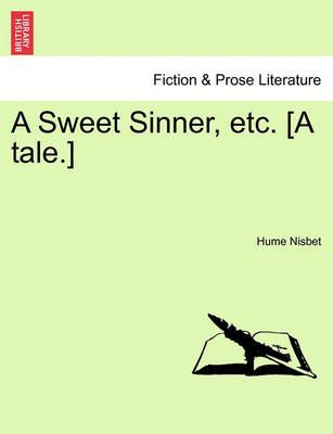 A Sweet Sinner, Etc. [A Tale.] By Hume Nisbet 9781241579227