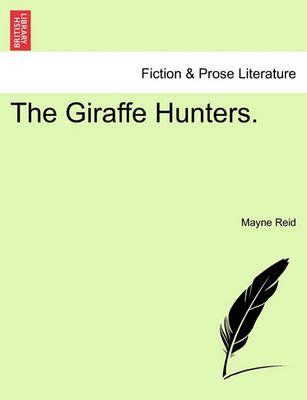 The Giraffe Hunters. By Captain Mayne Reid 9781241580117 (Paperback)