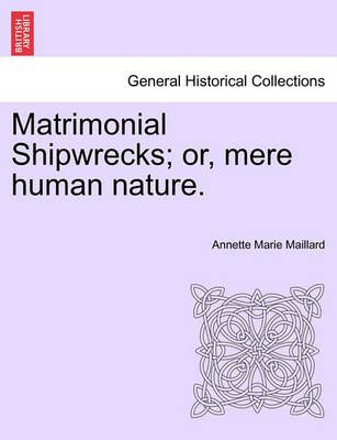 Matrimonial Shipwrecks; Or, Mere Human Nature. 9781241582418