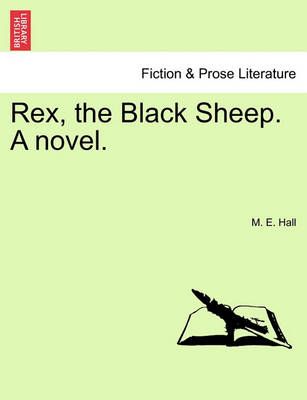 Rex, the Black Sheep. a Novel. By M E Hall 9781241584658 (Paperback)