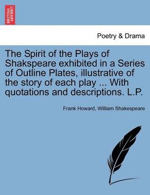 The Spirit of the Plays of Shakspeare Exhibited in a Series of Outline Plates, Illustrative of the Story of Each Play ... with Quotations and ...