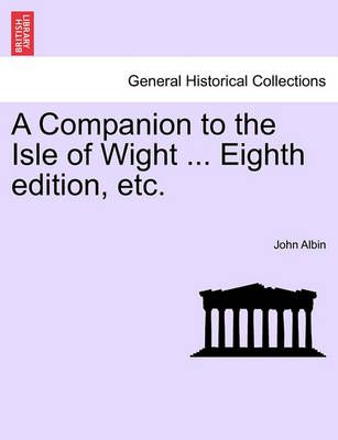 A Companion to the Isle of Wight ... Eighth Edition, Etc. (Paperback)