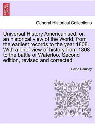Universal History Americanised; Or, an Historical View of the World, from the Earliest Records to the Year 1808. with a Brief View of History ...