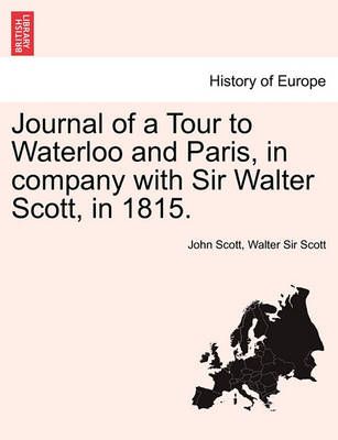 Journal of a Tour to Waterloo and Paris, in Company with Sir Walter Scott, in 1815.